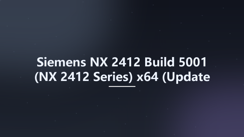 Siemens NX 2412 Build 5001 (NX 2412 Series) x64 (Update Only)资源下载地址_百度网盘迅雷BT-360自学网