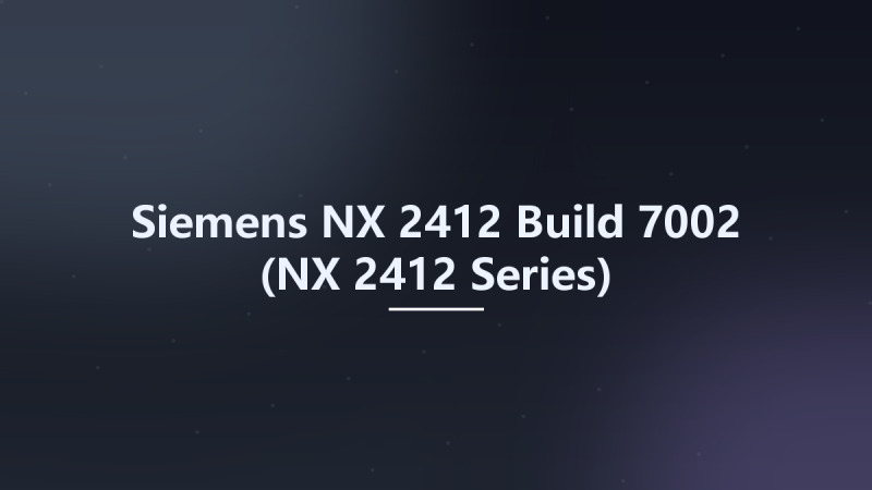 Siemens NX 2412 Build 7002 (NX 2412 Series) Multilanguage x64资源下载地址_百度网盘迅雷BT-360自学网