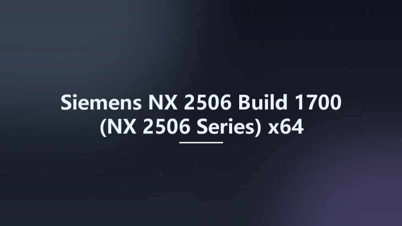 Siemens NX 2506 Build 1700 (NX 2506 Series) x64资源下载地址_百度网盘迅雷BT-360自学网