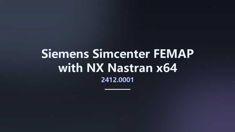 工程行业_Win64_Siemens Simcenter FEMAP 2306.0 x64 with NX Nastran资源下载地址_百度网盘迅雷BT-360自学网
