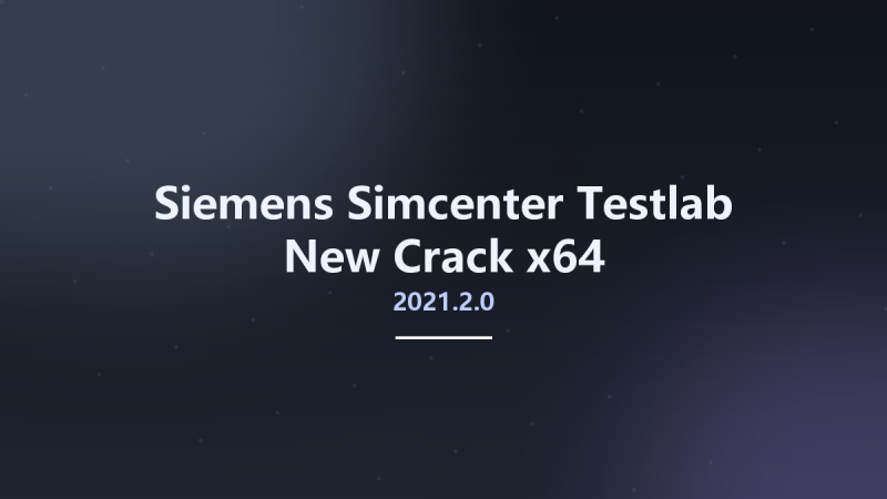 Siemens Simcenter Testlab 2021.2.0 New Crack x64资源下载地址_百度网盘迅雷BT-360自学网