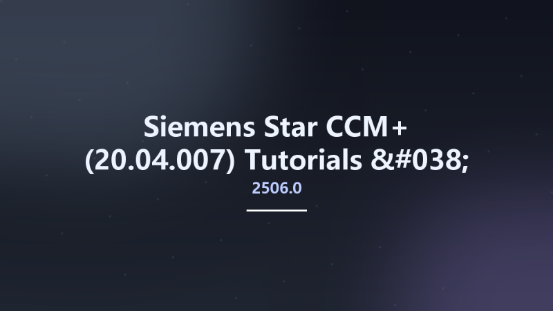 工程行业_Win64_Siemens Star CCM+ 2210.0001 (17.06.008) Tutorials & Verification Suite x64资源下载地址_百度网盘迅雷BT-360自学网