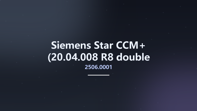 Siemens Star CCM+ 2506.0001 (20.04.008-R8 double precision) Multilingual x64资源下载地址_百度网盘迅雷BT-360自学网