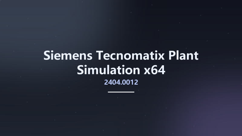 工程行业_Win64_Siemens Tecnomatix Plant Simulation 2404.0006 x64资源下载地址_百度网盘迅雷BT-360自学网