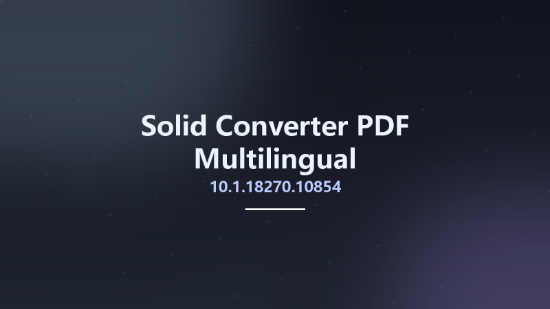 Solid Converter PDF 10.1.18270.10854 Multilingual资源下载地址_百度网盘迅雷BT-360自学网