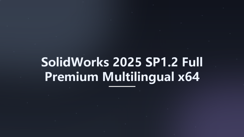 SolidWorks 2025 SP1.2 Full Premium Multilingual x64 (Crack Only)资源下载地址_百度网盘迅雷BT-360自学网