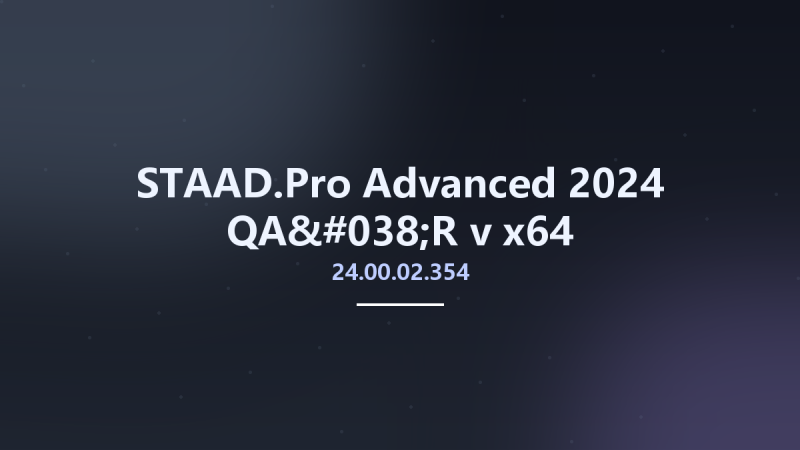 STAAD.Pro Advanced 2024 QA&R v24.00.02.354 x64资源下载地址_百度网盘迅雷BT-360自学网