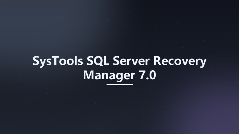 SysTools SQL Server Recovery Manager 7.0资源下载地址_百度网盘迅雷BT-360自学网