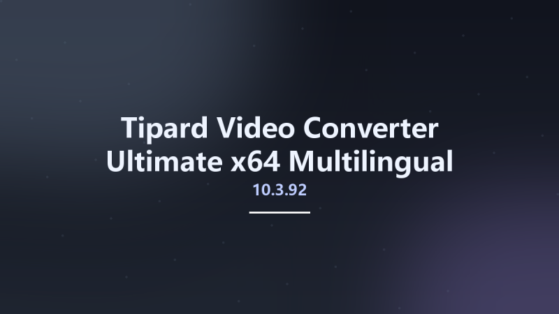 Tipard Video Converter Ultimate 10.3.86 x64 Multilingual资源下载地址_百度网盘迅雷BT-360自学网
