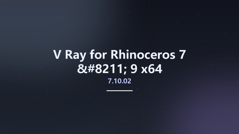 V-Ray 7.10.02 for Rhinoceros 7 - 9 x64资源下载地址_百度网盘迅雷BT-360自学网