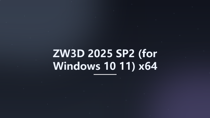 工程行业_Win64_ZW3D 2025 (for Windows 10-11) x64资源下载地址_百度网盘迅雷BT-360自学网