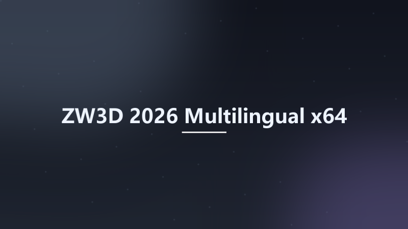 ZW3D 2026 Multilingual x64资源下载地址_百度网盘迅雷BT-360自学网
