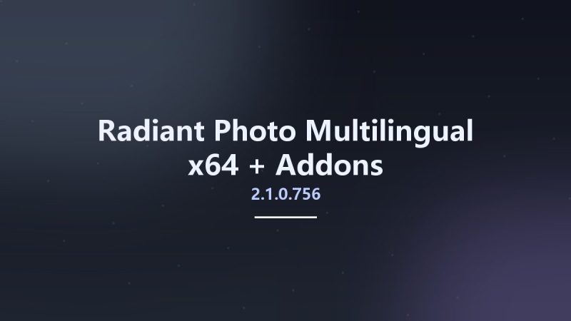 Radiant Photo 2.1.1.790 + Addons-360自学网