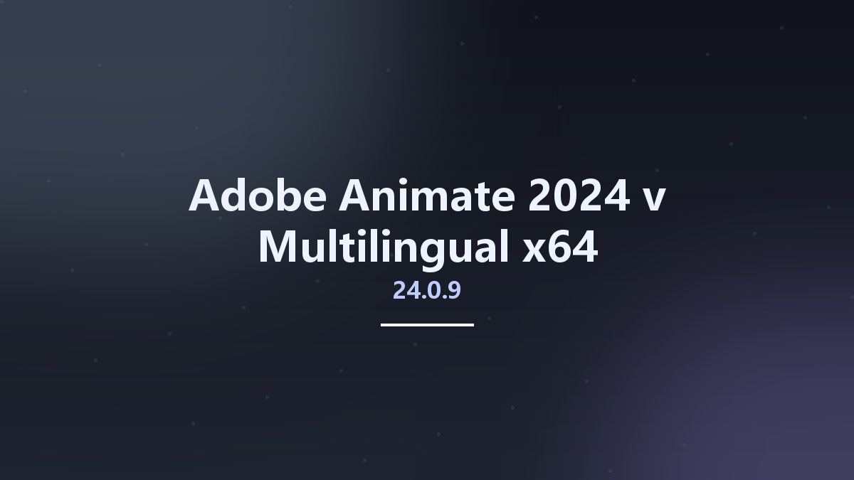图形开发_Win64_Adobe Animate 2024 v24.0.5 Multilingual x64资源下载地址_百度网盘迅雷BT