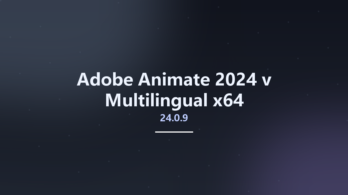 图形开发_Win64_Adobe Animate 2024 v24.0.3.19 Multilingual x64资源下载地址_百度网盘迅雷BT