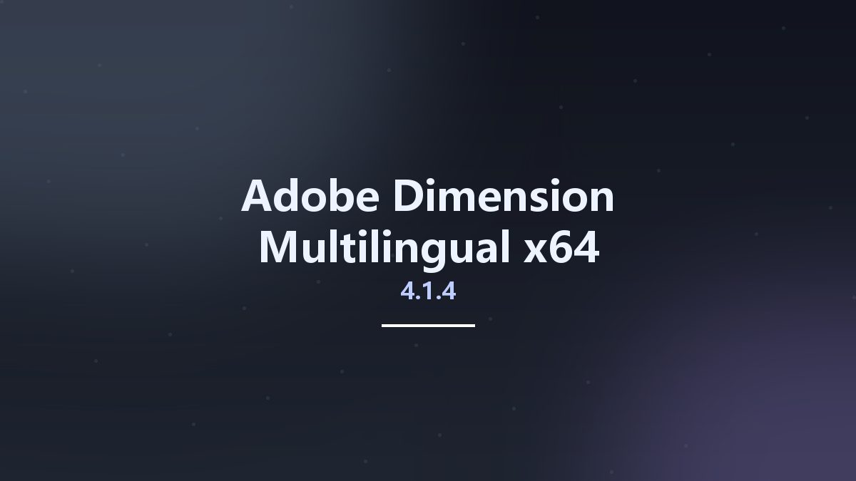 图形开发_Win64_Adobe Dimension 4.1.0 Multilingual x64资源下载地址_百度网盘迅雷BT