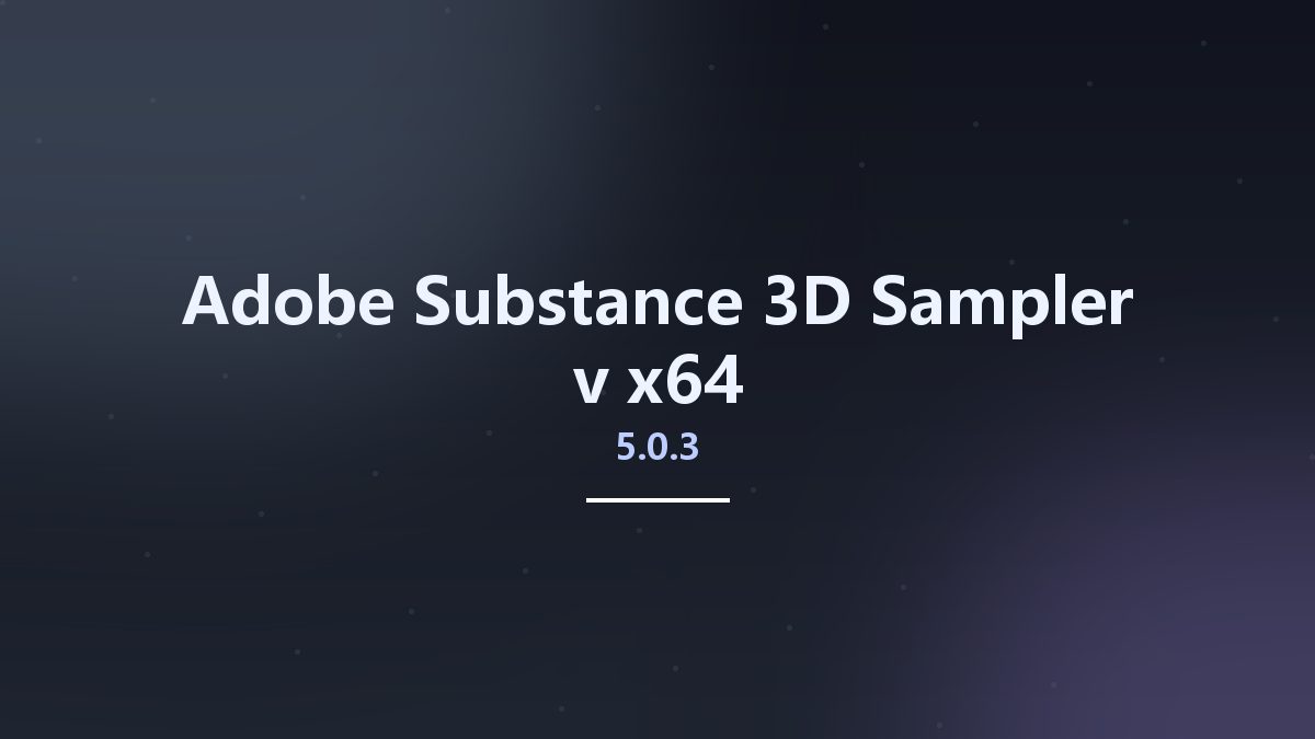 工程行业_Win64_Adobe Substance 3D Sampler 4.2.2.3719 Multilingual x64资源下载地址_百度网盘迅雷BT