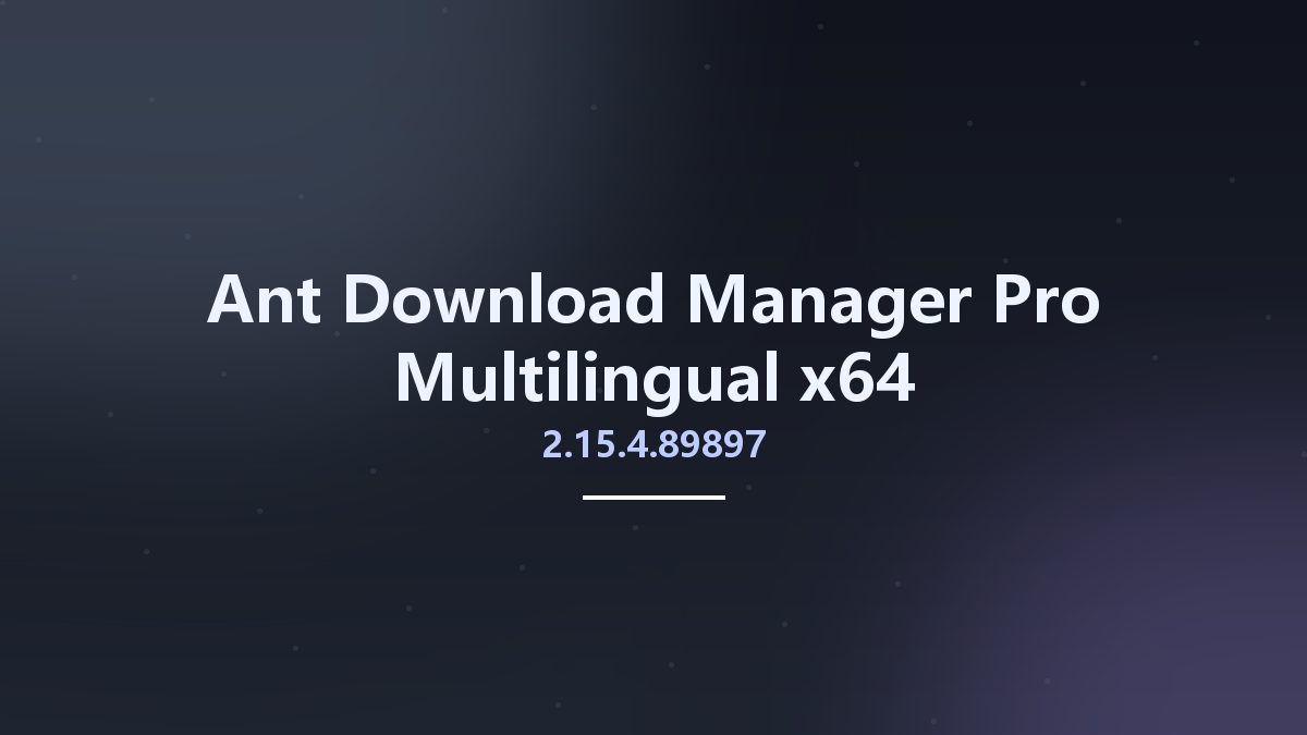 网络应用_Win64_Ant Download Manager Pro 2.10.5.86416 Multilingual x64资源下载地址_百度网盘迅雷BT