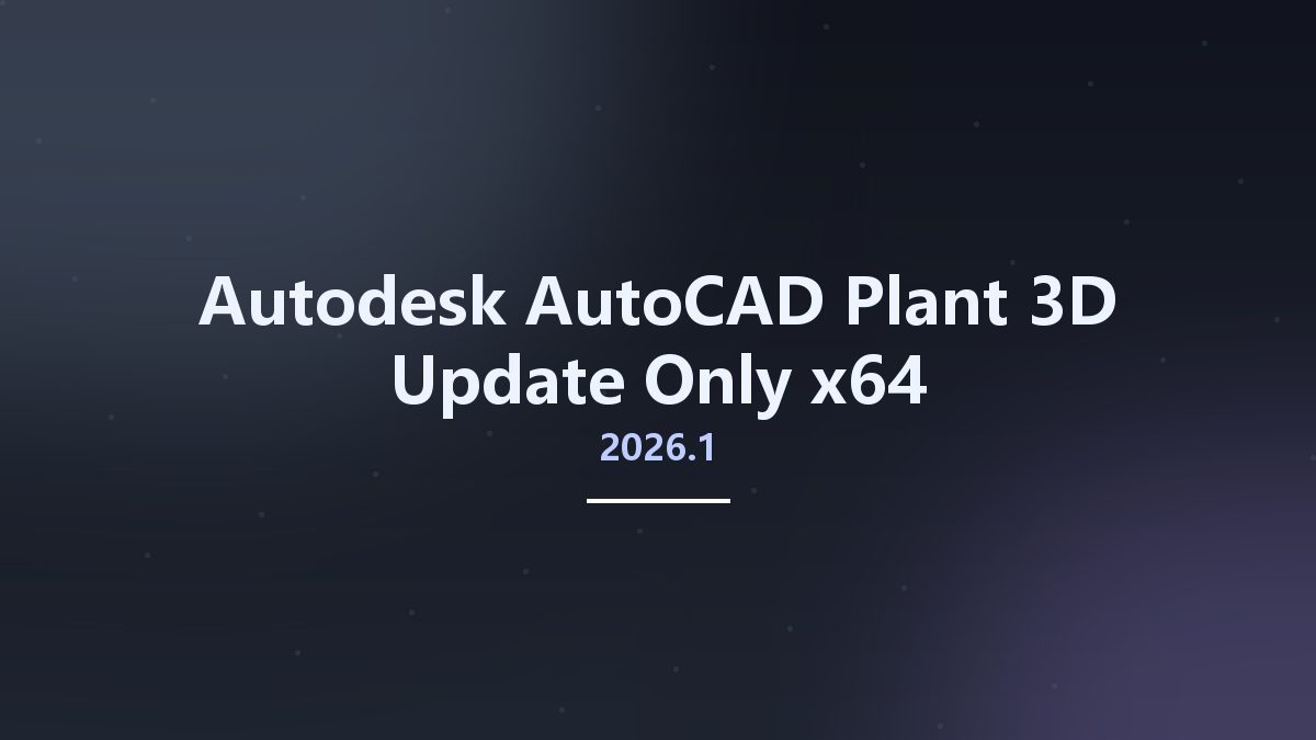 工程行业_Win64_Autodesk AutoCAD Plant 3D 2025.1 Update Only x64资源下载地址_百度网盘迅雷BT