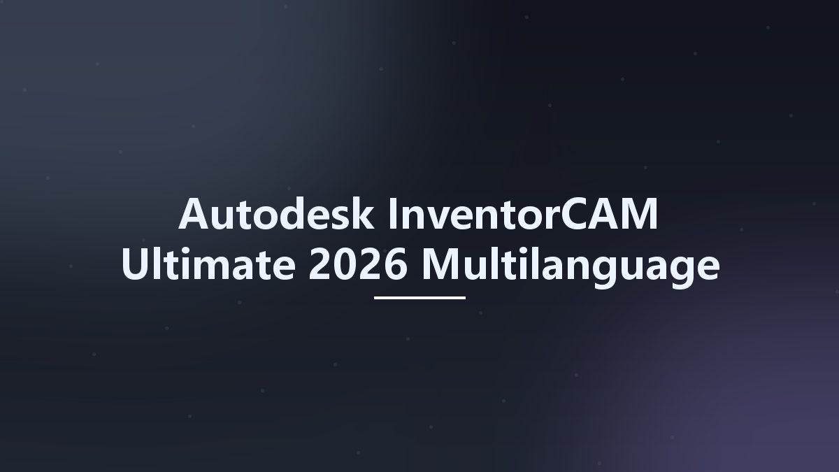 Autodesk InventorCAM Ultimate 2026 Multilanguage x64资源下载地址_百度网盘迅雷BT