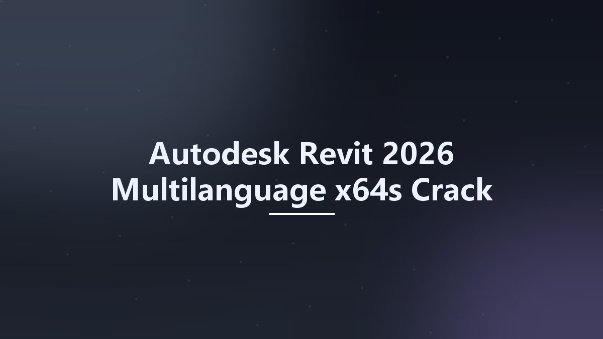 Autodesk Revit 2026 Multilanguage x64s Crack Only资源下载地址_百度网盘迅雷BT