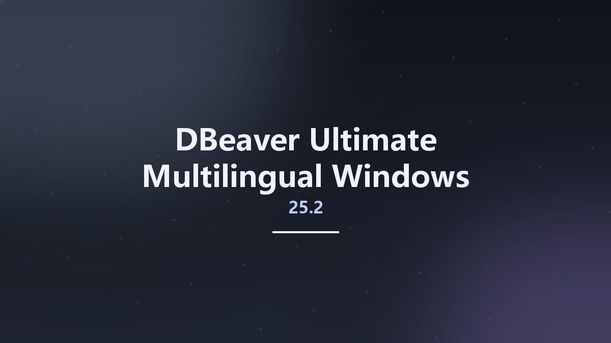 DBeaver Ultimate 25.1 Multilingual Windows资源下载地址_百度网盘迅雷BT