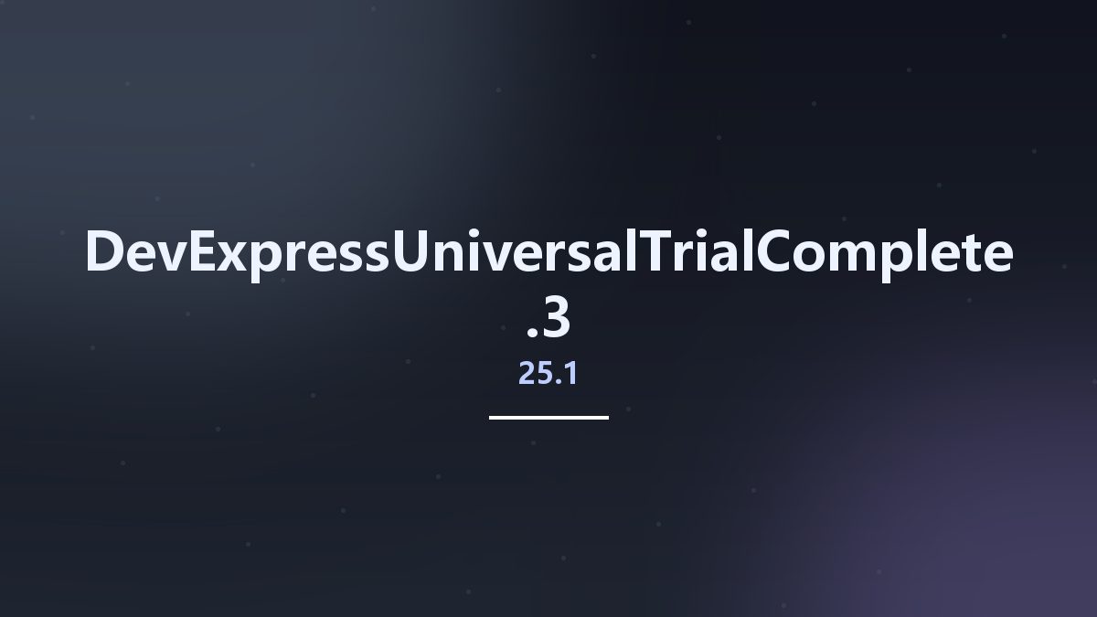 DevExpressUniversalTrialComplete 25.1.3资源下载地址_百度网盘迅雷BT