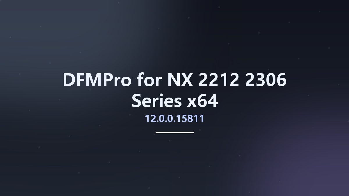 工程行业_Win64_DFMPro 11.5.1.12603 for NX 2212-2306 Series x64资源下载地址_百度网盘迅雷BT