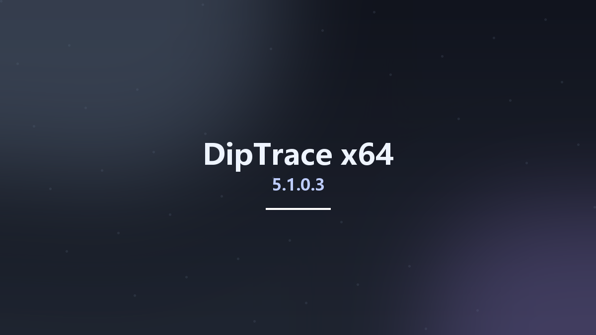 DipTrace 5.1.0.2 x64资源下载地址_百度网盘迅雷BT
