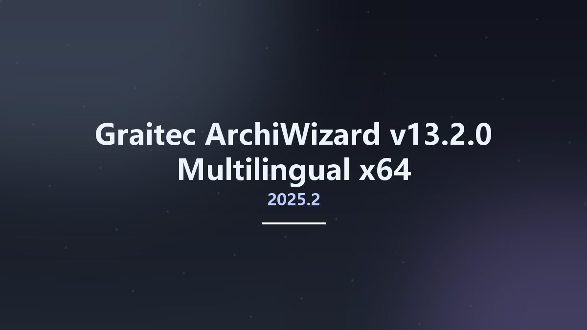 工程行业_Win64_Graitec ArchiWizard 2025.0.1 v13.0.1 Multilingual x64资源下载地址_百度网盘迅雷BT