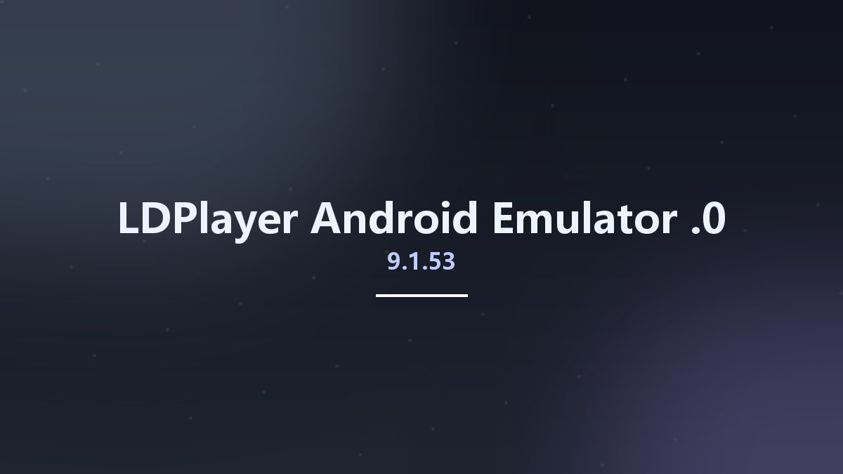 LDPlayer Android Emulator 9.1.67.0