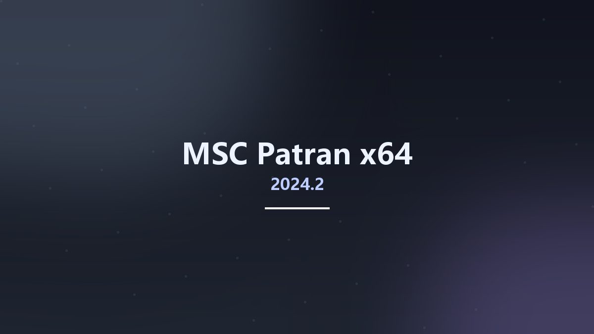 工程行业_Win64_MSC Patran 2024.1 x64资源下载地址_百度网盘迅雷BT