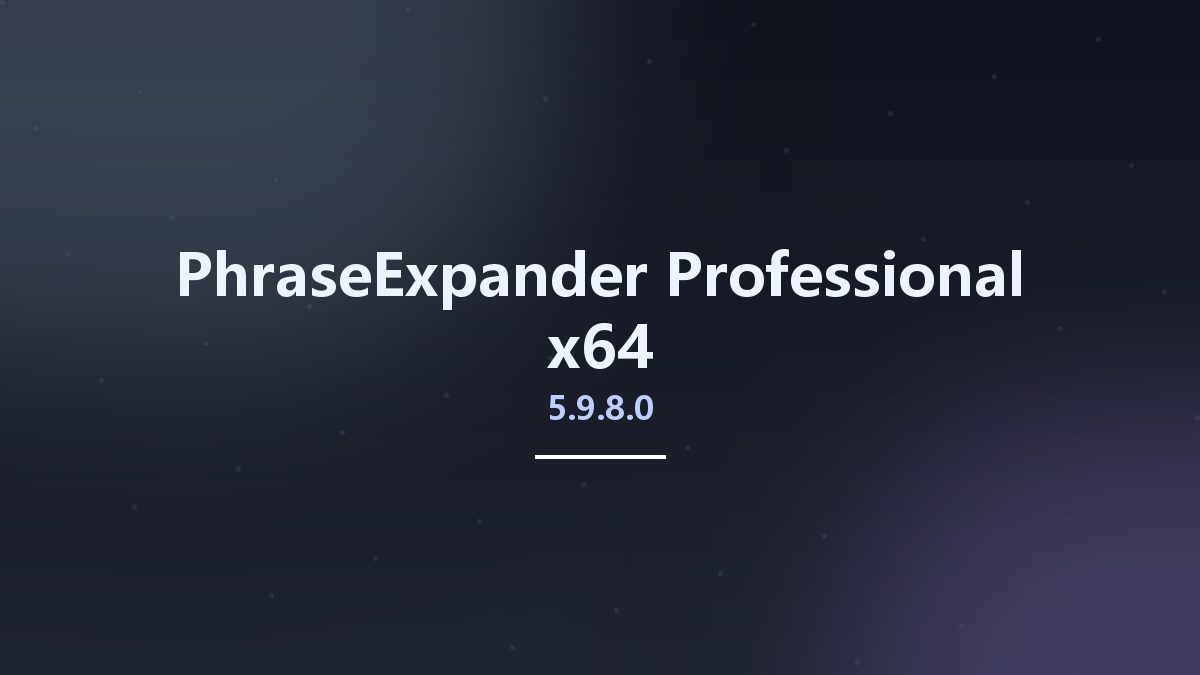 工程行业_Win64_PhraseExpander Professional 5.9.6.0 x64资源下载地址_百度网盘迅雷BT