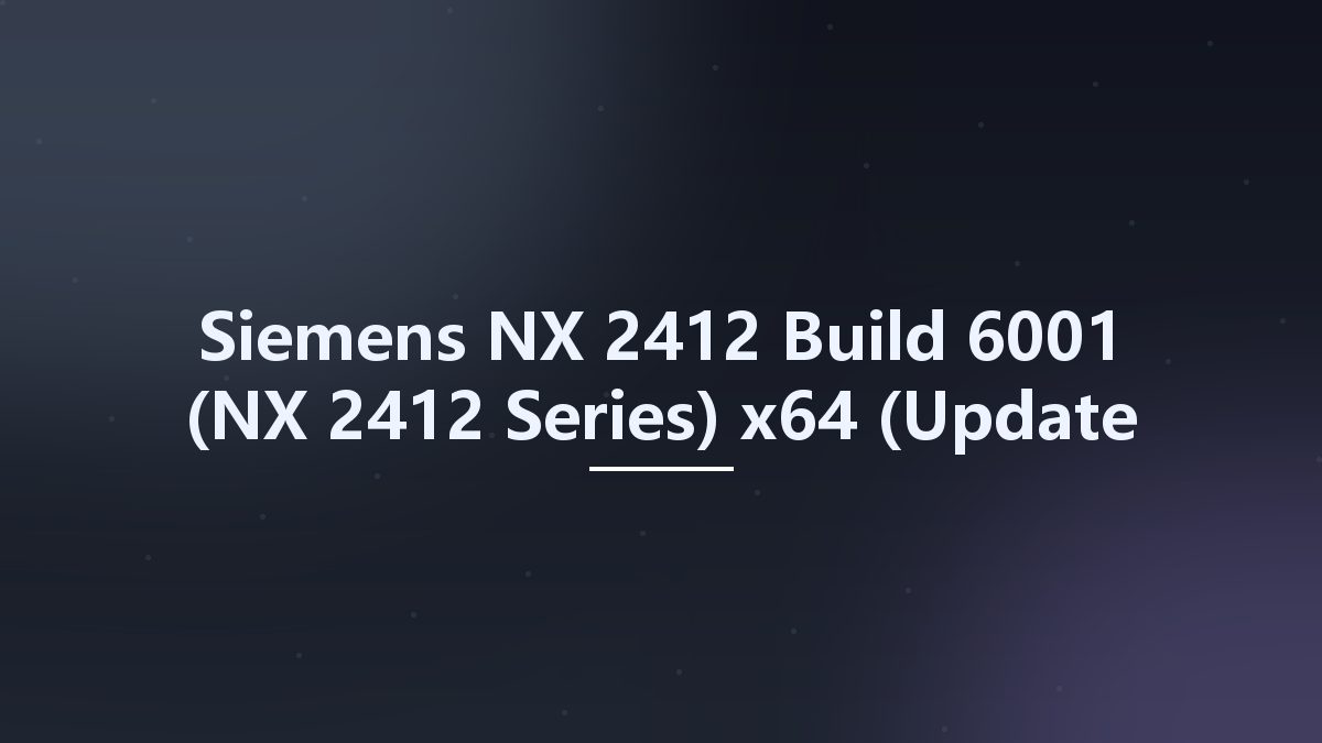 Siemens NX 2412 Build 6001 (NX 2412 Series) x64 (Crack Only)资源下载地址_百度网盘迅雷BT
