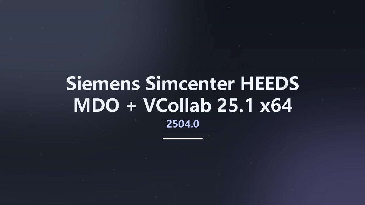 工程行业_Win64_Siemens Simcenter HEEDS MDO 2404.0001 + VCollab 21.1 x64资源下载地址_百度网盘迅雷BT