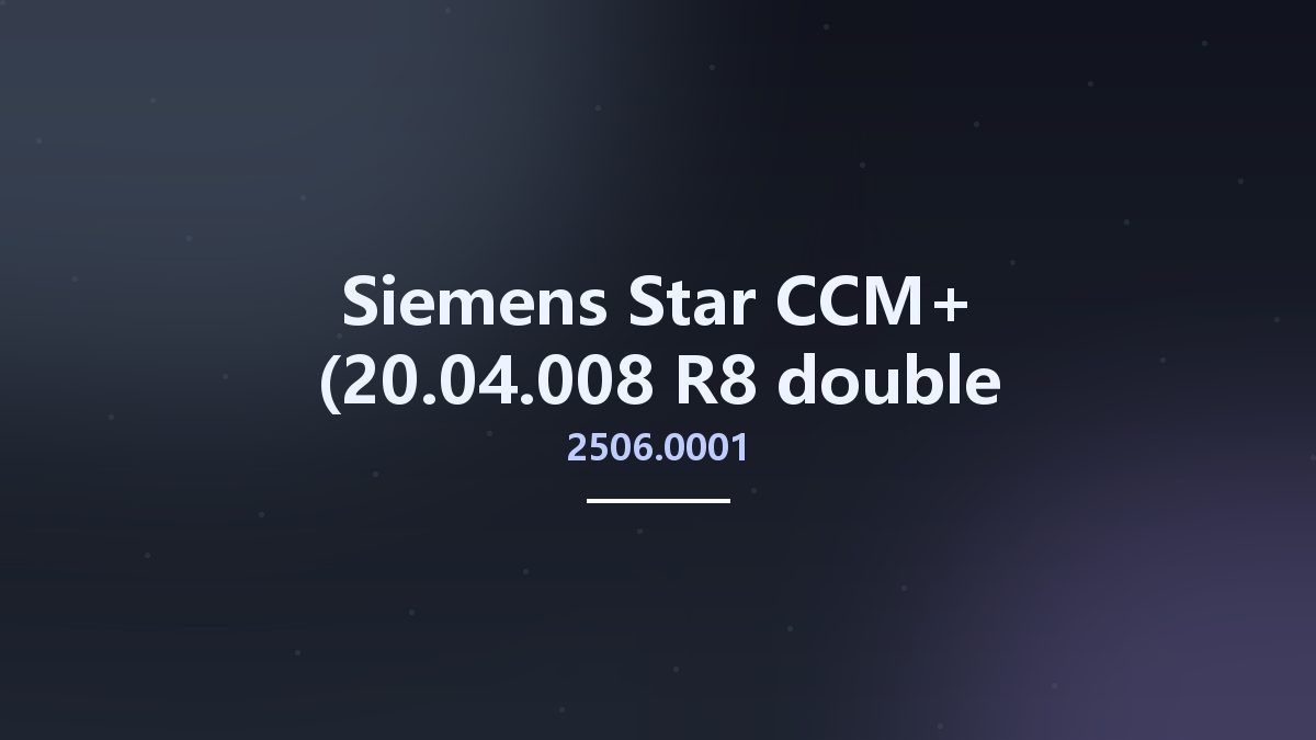 工程行业_Win64_Siemens Star CCM+ 2410.1 (19.06.009 single precision) Multilingual x64资源下载地址_百度网盘迅雷BT