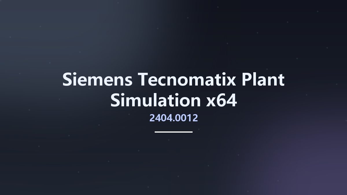 工程行业_Win64_Siemens Tecnomatix Plant Simulation 2404.0006 x64资源下载地址_百度网盘迅雷BT