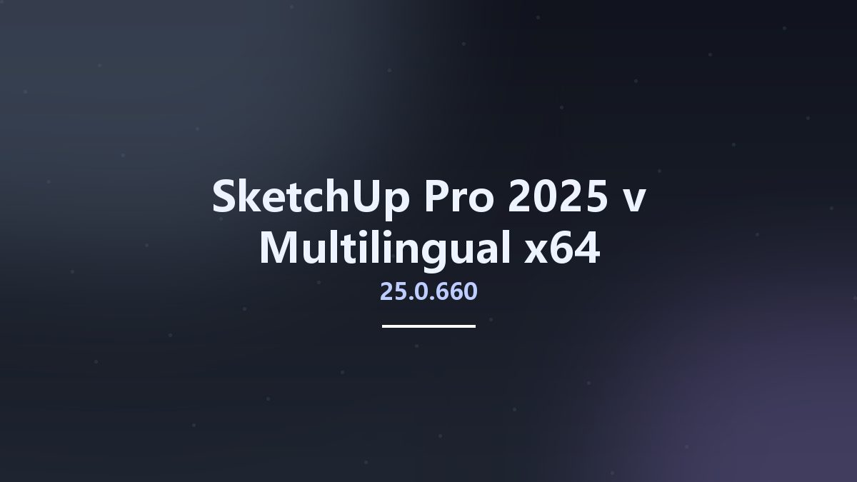SketchUp Pro 2025 v25.0.660 Multilingual x64资源下载地址_百度网盘迅雷BT