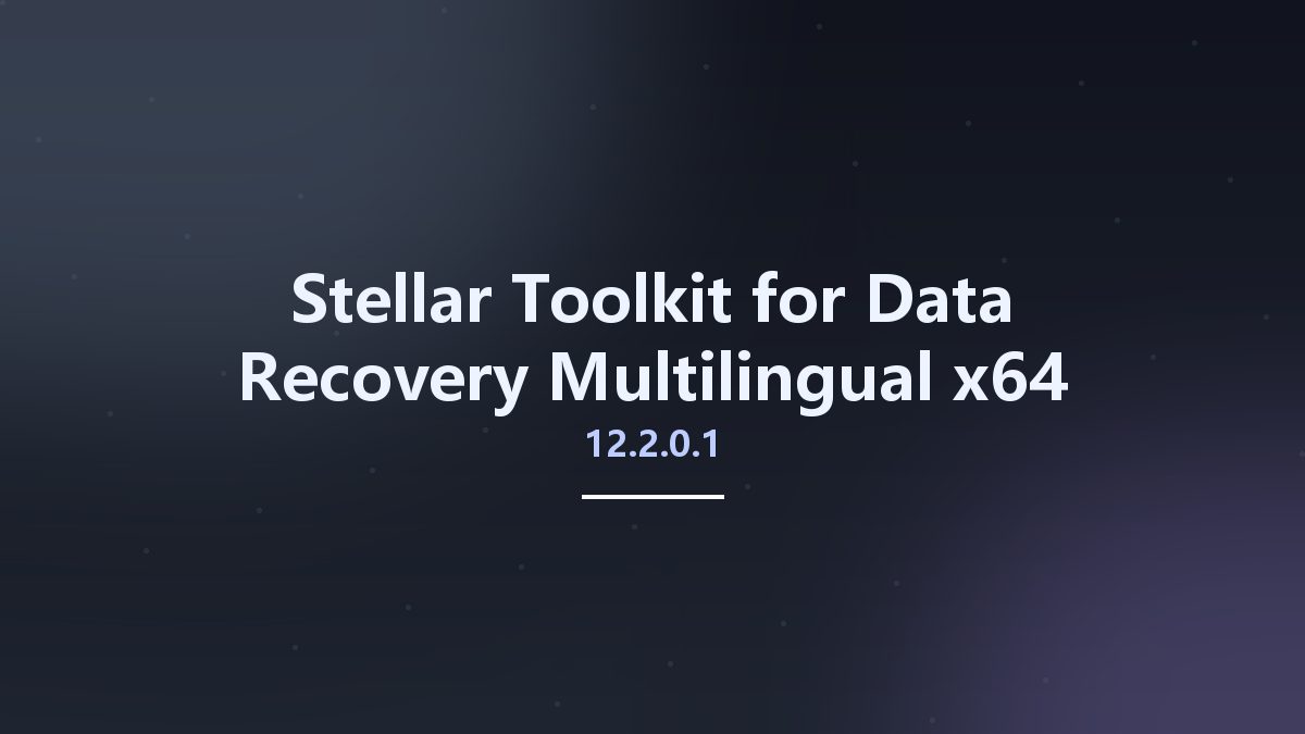数据恢复_Win64_Stellar Toolkit for Data Recovery 11.0.0.7 Multilingual x64资源下载地址_百度网盘迅雷BT
