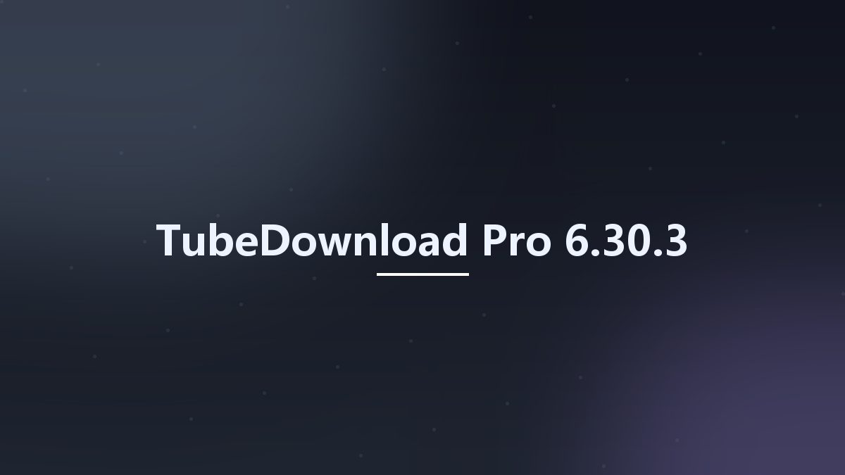 TubeDownload Pro 6.30.3