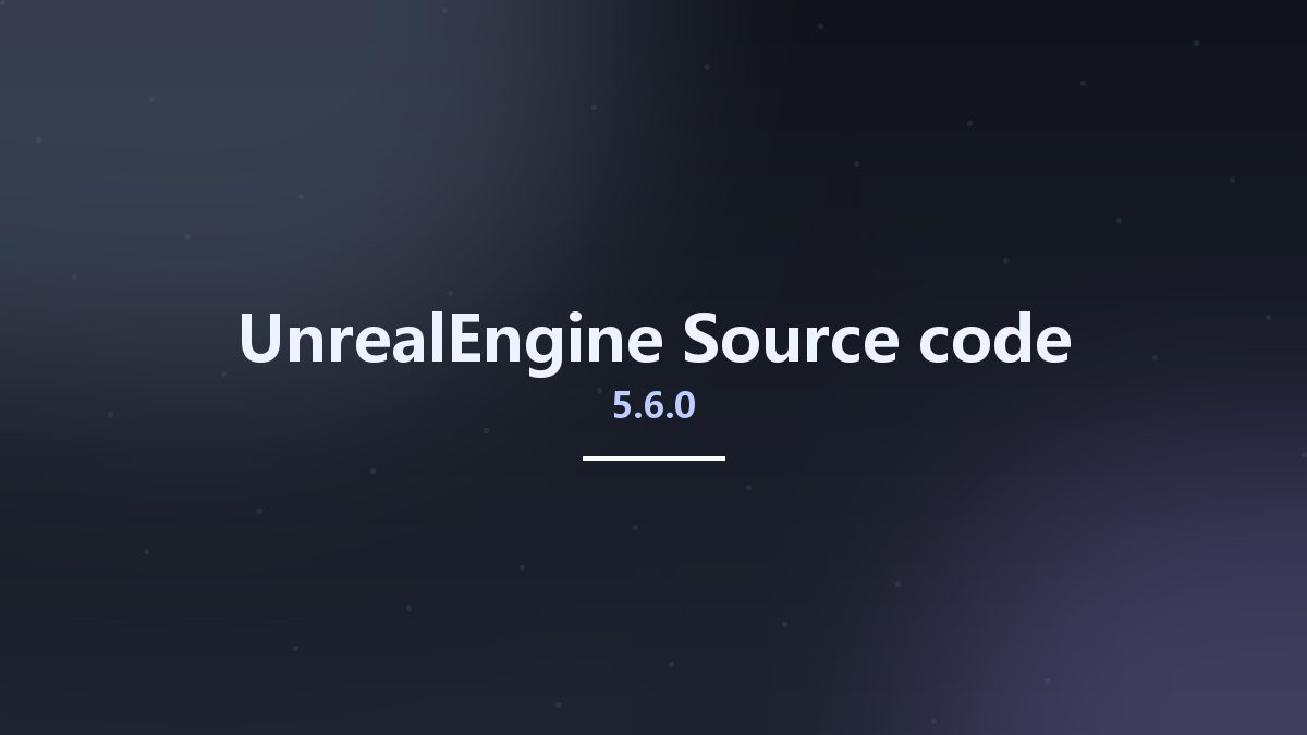 UnrealEngine-5.6.0 Source code资源下载地址_百度网盘迅雷BT