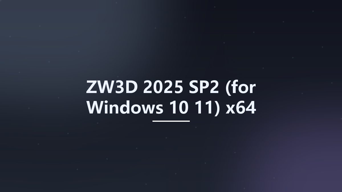 工程行业_Win64_ZW3D 2025 (for Windows 10-11) x64资源下载地址_百度网盘迅雷BT